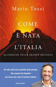 Libro Com'è nata l'Italia. All'origine della grande bellezza Mario Tozzi