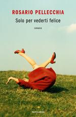 Libro Solo per vederti felice Rosario Pellecchia