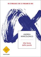 Libro Alla fonte delle parole. 99 etimologie che ci parlano di noi Andrea Marcolongo