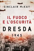 Libro Il fuoco e l'oscurità. Dresda 1945 Sinclair McKay