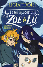 Libro Un' amica da salvare. I casi impossibili di Zoe & Lu Licia Troisi