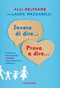 Libro Invece di dire... Prova a dire... Le parole per educare i bambini con amorevole fermezza Alli Beltrame Laura Mazzarelli