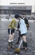 Libro Ladies Football Club Stefano Massini