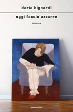 Libro Oggi faccio azzurro Daria Bignardi
