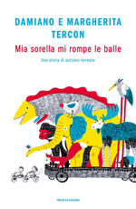 Libro Mia sorella mi rompe le balle. Una storia di autismo normale Damiano Tercon Margherita Tercon