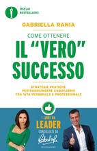 Libro Come ottenere il «vero» successo. Strategie pratiche per raggiungere l'equilibrio tra vita personale e professionale Gabriella Rania