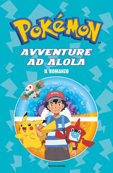 Avventure ad Alola. Il romanzo. Pokémon.pdf