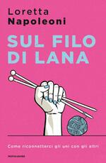 Libro Sul filo di lana. Come riconnetterci gli uni con gli altri Loretta Napoleoni