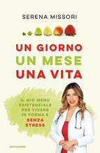 Libro Un giorno, un mese, una vita. Il mio menu esistenziale per vivere in forma e senza stress Serena Missori Alessandro Gelli
