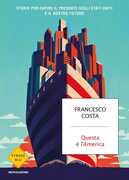 Libro Questa è l'America. Storie per capire il presente degli Stati Uniti e il nostro futuro Francesco Costa