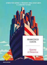Libro Questa è l'America. Storie per capire il presente degli Stati Uniti e il nostro futuro Francesco Costa
