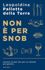 Libro Non è per snob. Lezioni di bon ton per un mondo più gentile Leopoldina Pallotta Della Torre