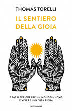 Libro Il sentiero della gioia. 7 passi per creare un mondo nuovo e vivere una vita piena Thomas Torelli