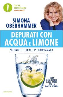 Depurati con acqua e limone secondo il tuo biotipo Oberhammer. Il rimedio naturale quotidiano utilizzato con successo da migliaia di persone.pdf