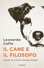 Libro Il cane e il filosofo. Lezioni di vita dal mondo animale Leonardo Caffo