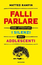 Libro Falli parlare. Come affrontare i silenzi degli adolescenti Matteo Rampin