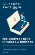 Libro Per scrivere bene imparate a nuotare. Trentasette lezioni di scrittura Giuseppe Pontiggia