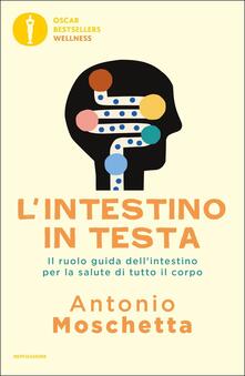 L intestino in testa. Il ruolo guida dellintestino per la salute di tutto il corpo.pdf