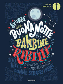 Storie della buonanotte per bambine ribelli. 100 vite di donne straordinarie.pdf