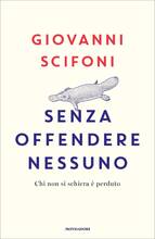 Libro Senza offendere nessuno. Chi non si schiera è perduto Giovanni Scifoni
