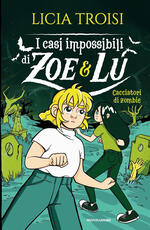 Libro Cacciatori di zombie. I casi impossibili di Zoe & Lu Licia Troisi