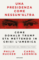 Libro Una presidenza come nessun'altra. Come Donald Trump sta mettendo in crisi l'America Carol Leonnig Philip Rucker