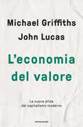 Libro L' economia del valore. La nuova sfida del capitalismo moderno Michael Griffiths John Lucas