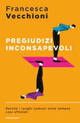 Libro Pregiudizi inconsapevoli. Perché i luoghi comuni sono sempre così affollati Francesca Vecchioni