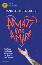 Libro Amati per amare. Realizza te stesso attraverso i 4 livelli dell'amore Daniele Di Benedetti