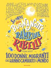 Libro Storie della buonanotte per bambine ribelli. 100 donne migranti che hanno cambiato il mondo Elena Favilli