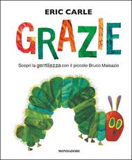 Libro Grazie. Scopri la gentilezza con il piccolo bruco Maisazio. Ediz. a colori Eric Carle