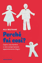 Libro Perché fai così? Capire i tuoi bambini e i loro comportamenti apparentemente illogici Alli Beltrame