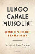 Libro Lungo Canale Mussolini. Antonio Pennacchi e la sua opera