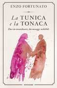 Libro La tunica e la tonaca. Due vite straordinarie, due messaggi indelebili Enzo Fortunato