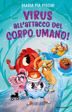 Libro Virus all'attacco del corpo umano! Maria Pia Pisoni