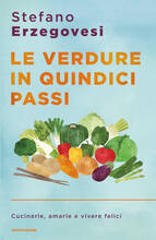Libro Le verdure in quindici passi. Cucinarle, amarle e vivere felici Stefano Erzegovesi