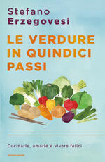 Libro Le verdure in quindici passi. Cucinarle, amarle e vivere felici Stefano Erzegovesi