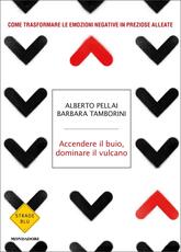 Libro Accendere il buio, dominare il vulcano. Come trasformare le emozioni negative in preziose alleate Alberto Pellai Barbara Tamborini