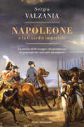 Libro Napoleone e la Guardia imperiale. La storia delle truppe che permisero al generale di costruire un impero Sergio Valzania