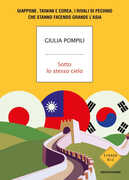 Libro Sotto lo stesso cielo. Giappone, Taiwan e Corea, i rivali di Pechino che stanno facendo grande l'Asia Giulia Pompili