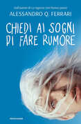 Libro Chiedi ai sogni di fare rumore Alessandro Q. Ferrari