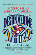 Libro Destinazione Vita. Life skills: il bagaglio essenziale per affrontare il viaggio più importante Alberto Pellai Barbara Tamborini