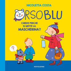 Libro Orso Blu chiede «perché si mette la mascherina?». Ediz. a colori Nicoletta Costa
