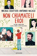 Libro Non chiamateli eroi. Falcone, Borsellino e altre storie di lotta alle mafie Nicola Gratteri Antonio Nicaso