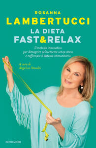Libro La dieta fast & relax. Il metodo innovativo per dimagrire velocemente senza stress e rafforzare il sistema immunitario Rosanna Lambertucci