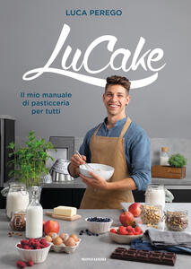 Libro LuCake. Il mio manuale di pasticceria per tutti Luca Perego