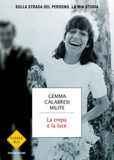 Libro La crepa e la luce. Sulla strada del perdono. La mia storia Gemma Calabresi Milite