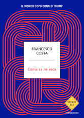 Libro Come se ne esce. Il mondo dopo Donald Trump Francesco Costa