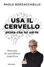 Libro Usa il cervello prima che lui usi te. Manuale di autodifesa cognitiva Paolo Borzacchiello