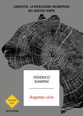 Libro Argento vivo. Longevità, la rivoluzione incompresa del nostro tempo Federico Rampini